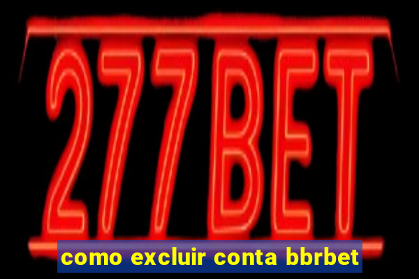 como excluir conta bbrbet